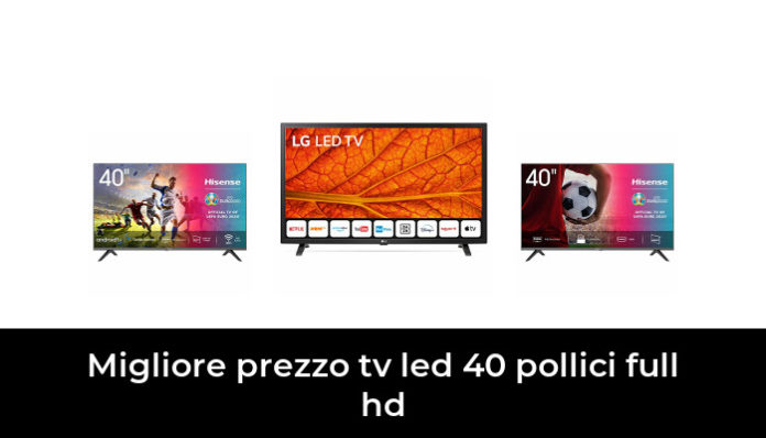 48 Migliore Prezzo Tv Led 40 Pollici Full Hd Nel 2022 Dopo 66 Ore Di Ricerca 7722