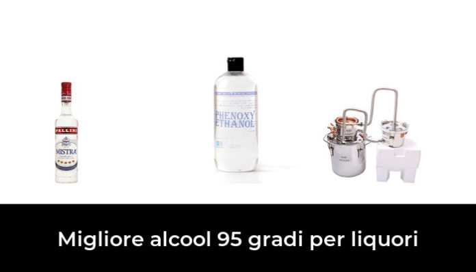 43 Migliore alcool 95 gradi per liquori nel 2024: dopo 95 ore di ricerca